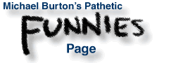 Michael Burton’s Pathetic Funnies Page