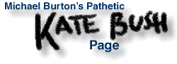 Michael Burton’s Pathetic Kate Bush Page