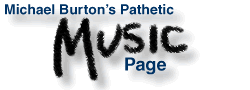 Michael Burton’s Pathetic Music Page