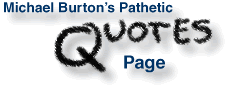 Michael Burton’s Pathetic Quotes Page